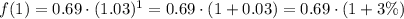 f(1) = 0.69\cdot(1.03)^{1}=0.69\cdot (1+0.03)=0.69\cdot (1+3\%)