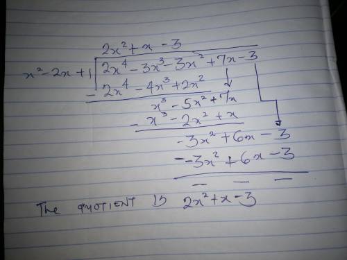 What is the quotient of (2x4 - 3x2 – 3x2 + 7x - 3) = (x2 - 2x + 1)?

O 2x4 - 3xO 2x2 + x-36X2 - 2x+