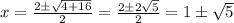x=\frac{2\pm\sqrt{4+16}}{2}=\frac{2\pm2\sqrt{5}}{2}=1\pm\sqrt{5}