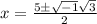 x=\frac{5\pm\sqrt{-1} \sqrt{3} }{2}