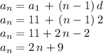 a_n=a_1\,+\,(n-1)\,d\\a_n=11\,+\,(n-1)\,2\\a_n=11+2\,n-2\\a_n=2\,n+9