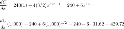 \dfrac{dC}{dx}=240(1)+4(3/2)x^{3/2-1}=240+6x^{1/2}\\\\\\\dfrac{dC}{dx}(1,000)=240+6(1,000)^{1/2}=240+6\cdot 31.62=429.72