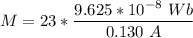 M = 23 *\dfrac{9.625*10^{-8} \ Wb}{0.130 \ A}