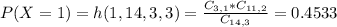 P(X = 1) = h(1,14,3,3) = \frac{C_{3,1}*C_{11,2}}{C_{14,3}} = 0.4533