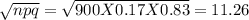 \sqrt{npq} = \sqrt{900 X 0.17 X 0.83} = 11.26