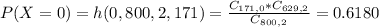 P(X = 0) = h(0,800,2,171) = \frac{C_{171,0}*C_{629,2}}{C_{800,2}} = 0.6180