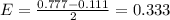 E=\frac{0.777-0.111}{2}= 0.333