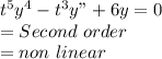 t^5 y^4 - t^3 y" + 6y =0 \\= Second \ order\\= non \ linear