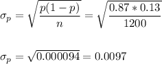 \sigma_p=\sqrt{\dfrac{p(1-p)}{n}}=\sqrt{\dfrac{0.87*0.13}{1200}}\\\\\\ \sigma_p=\sqrt{0.000094}=0.0097