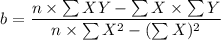 $ b = \frac{n \times \sum XY - \sum X \times \sum Y }{n \times \sum X^2 - (\sum X)^2} $