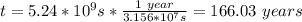 t=5.24*10^9s*\frac{1\ year}{3.156*10^7s}=166.03\ years