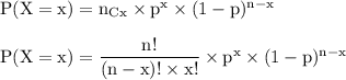 \rm P (X = x) =n_C_x\times p^x \times (1-p)^{n-x}}\\\\ \rm P (X = x) = \dfrac{n!}{(n-x)! \times x!} \times p^x \times (1-p)^{n-x}}\\\\