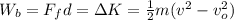 W_b=F_fd=\Delta K=\frac{1}{2}m(v^2-v_o^2)