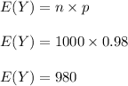 E(Y) = n \times p \\\\E(Y) = 1000 \times 0.98 \\\\E(Y) = 980