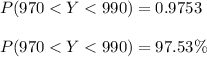 P(970 < Y < 990) = 0.9753 \\\\P(970 < Y < 990) = 97.53 \%