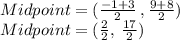 Midpoint  = ( \frac{ - 1 + 3}{2}  \: ,  \frac{9 + 8}{2} ) \\ Midpoint = ( \frac{2}{2} ,\:  \frac{17}{2} ) \\