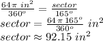\frac{64\,\pi\,\,in^2}{360^o} =\frac{sector}{165^o} \\ sector=\frac{64\,\pi\,165^o}{360^o}\,\,in^2\\sector\approx 92.15\,\,in^2