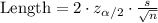 \text{Length}=2\cdot z_{\alpha/2}\cdot\frac{s}{\sqrt{n}}
