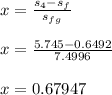 x = \frac{s_4 - s_f}{s_f_g} \\\\x = \frac{5.745- 0.6492}{7.4996} \\\\x = 0.67947