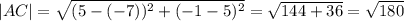 |AC| =\sqrt{(5-(-7))^2+(-1-5)^2} = \sqrt{144+36} =\sqrt{180}