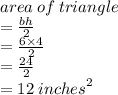 area \: of \: triangle \\  =  \frac{bh}{2}  \\  =  \frac{6 \times 4}{2}  \\  =  \frac{24}{2}  \\  = 12 \:  {inches}^{2}