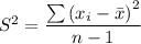 S^2 = \dfrac{\sum \left (x_{i}-\bar{x}  \right )^{2}}{n-1}