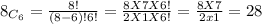 8_{C_{6} } = \frac{8!}{(8-6)!6!} = \frac{8 X 7 X 6!}{2 X 1 X  6!} =\frac{8 X 7}{2 x1} = 28