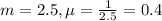 m = 2.5, \mu = \frac{1}{2.5} = 0.4