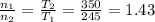 \frac{n_{1}}{n_{2}} = \frac{T_{2}}{T_{1}} = \frac{350}{245} = 1.43