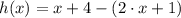 h(x) = x + 4 - (2\cdot x + 1)
