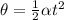\theta=\frac{1}{2}\alpha t^2
