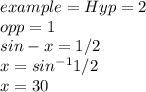 example = Hyp = 2\\opp = 1\\sin- x = 1/2\\x = sin^{-1} 1/2\\x = 30