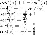 tan^2(\alpha)+1=sec^2(\alpha)\\(-\frac{4}{3})^2 +1=sec^2(\alpha)\\sec^2(\alpha)=\frac{16}{9} +1\\sec^2(\alpha)=\frac{25}{9} \\sec(\alpha) =+/- \frac{5}{3}\\cos(\alpha)=+/- \frac{3}{5}