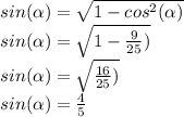 sin(\alpha)=\sqrt{1-cos^2(\alpha)} \\sin(\alpha)=\sqrt{1-\frac{9}{25} )} \\sin(\alpha)=\sqrt{\frac{16}{25} )} \\sin(\alpha)=\frac{4}{5}