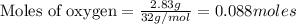 \text{Moles of oxygen}=\frac{2.83g}{32g/mol}=0.088moles
