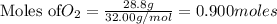 \text{Moles of} O_2=\frac{28.8g}{32.00g/mol}=0.900moles