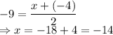 -9 =\dfrac{x+(-4)}{2}\\\Rightarrow x = -18+4 = -14