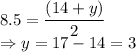 8.5=\dfrac{(14+ y)}{2}\\\Rightarrow y = 17-14 =3