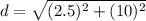 d=\sqrt{(2.5)^2+(10)^2}