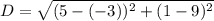 D=\sqrt{(5-(-3))^2+(1-9)^2}