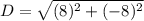 D=\sqrt{(8)^2+(-8)^2}
