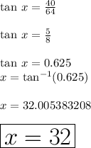 \tan \: x \degree =  \frac{40}{64} \\   \\  \tan \: x \degree =  \frac{5}{8} \\  \\  \tan \: x \degree =0.625 \\  x \degree = {\tan}^{ - 1}( 0.625) \\  \\ x \degree =32.005383208 \degree \\  \\ \huge \red { \boxed{ x  =32 \degree}}