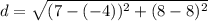 d = \sqrt{(7 - (-4))^2 + (8-8)^2}