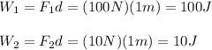 W_1=F_1d=(100N)(1m)=100J\\\\W_2=F_2d=(10N)(1m)=10J