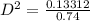 D^2 = \frac{0.13312}{0.74}
