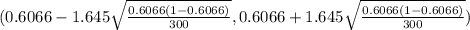 (0.6066 - 1.645\sqrt{\frac{0.6066(1-0.6066)}{300} }  ,0.6066+1.645\sqrt{\frac{0.6066(1-0.6066)}{300} })