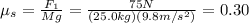 \mu_s=\frac{F_1}{Mg}=\frac{75N}{(25.0kg)(9.8m/s^2)}=0.30