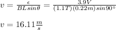 v=\frac{\epsilon}{BLsin\theta}=\frac{3.9V}{(1.1T)(0.22m)sin90\°}\\\\v=16.11\frac{m}{s}