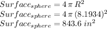 Surface_{sphere}=4\,\pi\,R^2\\Surface_{sphere}=4\,\pi\,(8.1934)^2\\Surface_{sphere}=843.6\,\, in^2