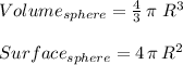 Volume_{sphere}=\frac{4}{3} \,\pi\,\,R^3\\\\Surface_{sphere}=4\,\pi\,R^2